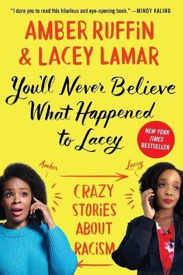 You'll Never Believe What Happened to Lacey: Crazy Stories about Racism - Amber Ruffin