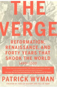 The Verge: Reformation, Renaissance, and Forty Years That Shook the World - Patrick Wyman