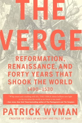 The Verge: Reformation, Renaissance, and Forty Years That Shook the World - Patrick Wyman