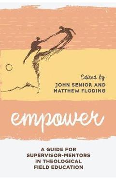 Coperta cărții 'Empower: A Guide for Supervisor-Mentors in Theological Field Education - John Senior'