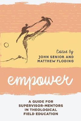 Coperta cărții 'Empower: A Guide for Supervisor-Mentors in Theological Field Education - John Senior'