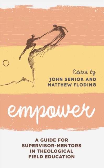 Empower: A Guide for Supervisor-Mentors in Theological Field Education - John Senior