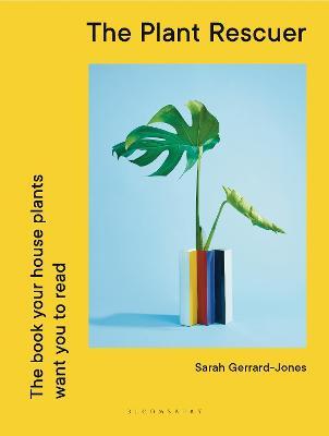 The Plant Rescuer: The Book Your Houseplants Want You to Read - Sarah Gerrard-jones