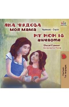 Coperta cărții 'My Mom is Awesome (Ukrainian English Bilingual Children's Book) - Shelley Admont'