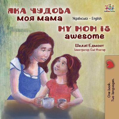 Coperta cărții 'My Mom is Awesome (Ukrainian English Bilingual Children's Book) - Shelley Admont'