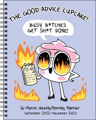 The Good Advice Cupcake 16-Month 2022-2023 Monthly/Weekly Planner Calendar: Busy B*tches Get Sh*t Done! - Loryn Brantz