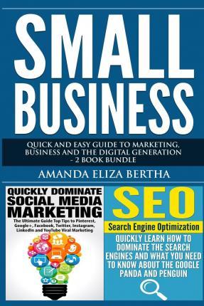 Small Business: Quick and Easy Guide to Marketing, Business and the Digital Generation - 2 Book Bundle - Amanda Eliza Bertha