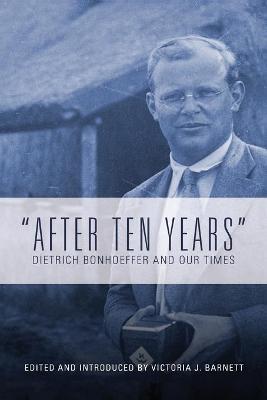 After Ten Years: Dietrich Bonhoeffer and Our Times - Victoria J. Barnett