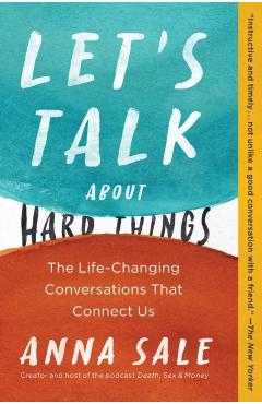 Let's Talk about Hard Things: The Life-Changing Conversations That Connect Us - Anna Sale