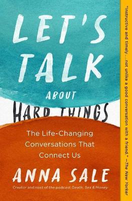 Let's Talk about Hard Things: The Life-Changing Conversations That Connect Us - Anna Sale