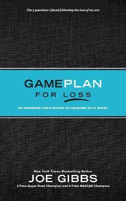 Game Plan for Loss: An Average Joe's Guide to Dealing with Grief - Joe Gibbs