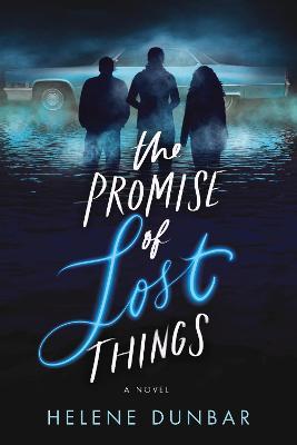The Promise of Lost Things - Helene Dunbar
