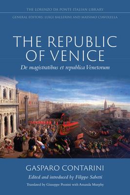 The Republic of Venice: de Magistratibus Et Republica Venetorum - Gasparo Contarini
