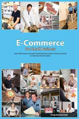 The E-Commerce Guide For Small Business - Greg Kazmierczak