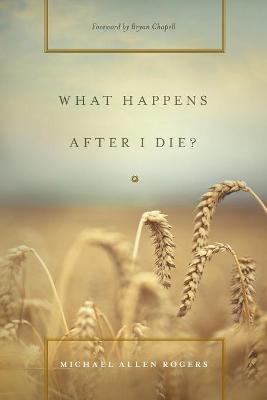 What Happens After I Die? - Michael Allen Rogers