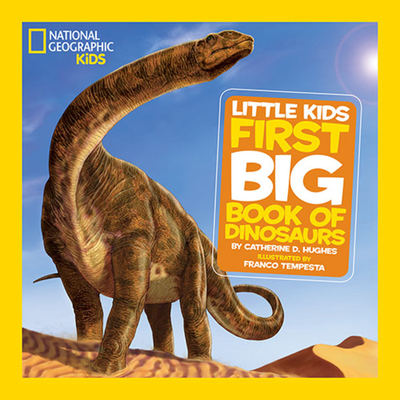 National Geographic Little Kids First Big Book of Dinosaurs - Catherine Hughes