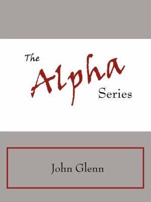 The Alpha Series - John Glenn