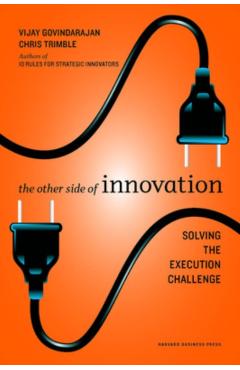 The Other Side of Innovation: Solving the Execution Challenge - Vijay Govindarajan