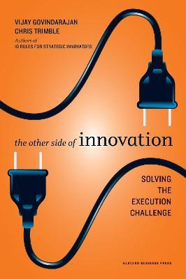 The Other Side of Innovation: Solving the Execution Challenge - Vijay Govindarajan