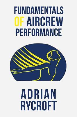 Fundamentals of Aircrew Performance - Adrian Rycroft