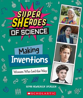 Making Inventions: Women Who Led the Way (Super Sheroes of Science) - Devra Newberger Speregen