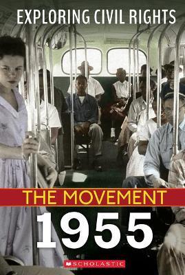 Exploring Civil Rights: The Movement: 1955 (Library Edition) - Nel Yomtov