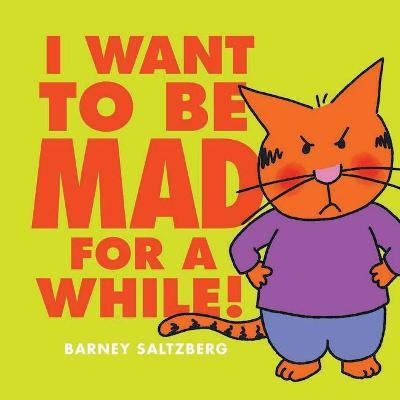 I Want to Be Mad for a While! - Barney Saltzberg