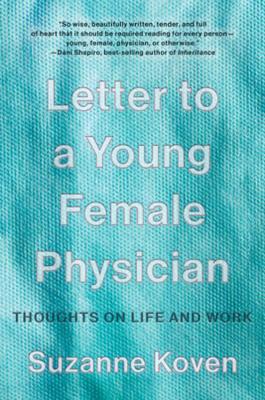 Letter to a Young Female Physician: Thoughts on Life and Work - Suzanne Koven