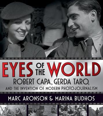 Eyes of the World: Robert Capa, Gerda Taro, and the Invention of Modern Photojournalism - Marc Aronson