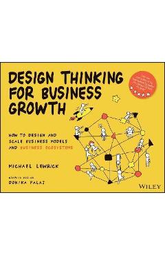 Poza produsului Design Thinking for Business Growth: How to Design and Scale Business Models and Business Ecosystems - Michael Lewrick
