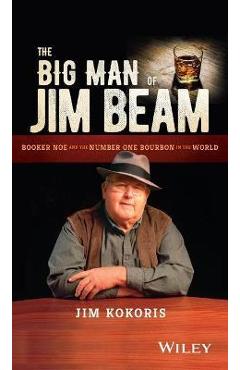 Coperta cărții 'The Big Man of Jim Beam: Booker Noe and the Number-One Bourbon in the World - Jim Kokoris'