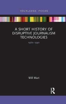 A Short History of Disruptive Journalism Technologies: 1960-1990 - Will Mari