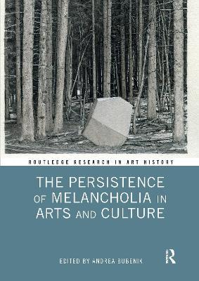 The Persistence of Melancholia in Arts and Culture - Andrea Bubenik