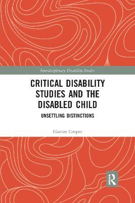 Critical Disability Studies and the Disabled Child: Unsettling Distinctions - Harriet Cooper