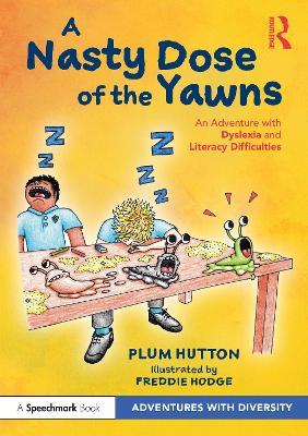 A Nasty Dose of the Yawns: An Adventure with Dyslexia and Literacy Difficulties - Plum Hutton