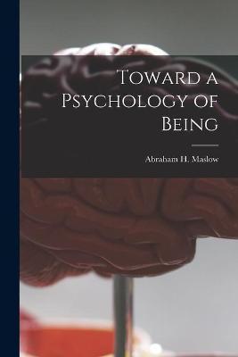 Toward a Psychology of Being - Abraham H. (abraham Harold) Maslow