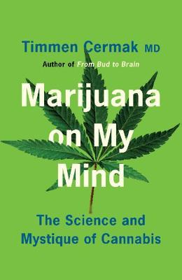 Marijuana on My Mind: The Science and Mystique of Cannabis - Timmen Cermak