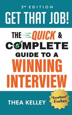 Get That Job!: The Quick and Complete Guide to a Winning Interview - Thea Kelley
