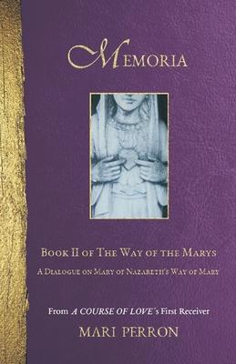 Memoria: A Dialogue on Mary of Nazareth's Way of Mary - Mari Perron