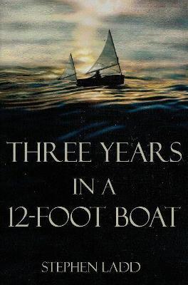 Three Years in a 12-Foot Boat - Stephen Ladd