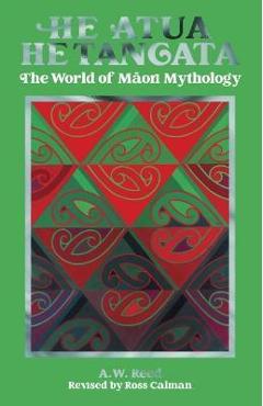 Poza produsului He Atua, He Tangata: The World of Māori Mythology - A. W. Reed