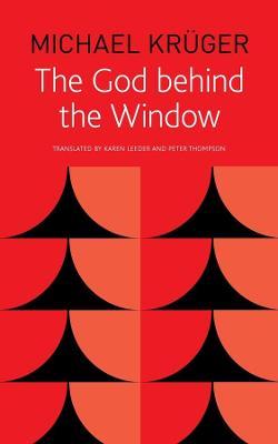 The God Behind the Window - Michael Krüger