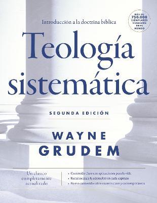 Teología Sistemática - Segunda Edición: Introducción a la Doctrina Bíblica - Wayne A. Grudem