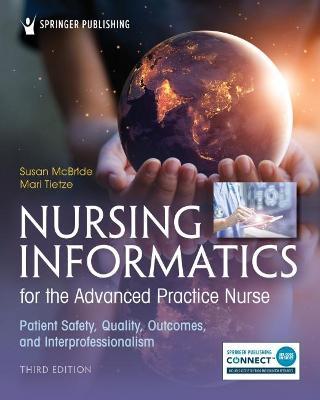 Nursing Informatics for the Advanced Practice Nurse, Third Edition: Patient Safety, Quality, Outcomes, and Interprofessionalism - Susan Mcbride