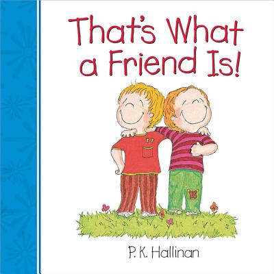 That's What a Friend Is! - P. K. Hallinan