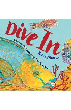 Coperta cărții 'Dive in: Swim with Sea Creatures at Their Actual Size - Roxie Munro'