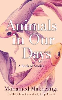 Animals in Our Days: A Book of Stories - Mohamed Makhzangi
