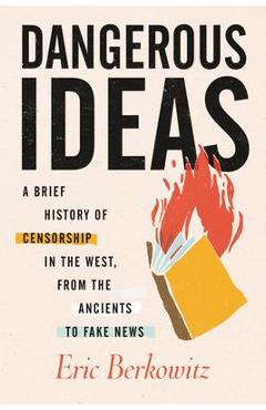 Poza produsului Dangerous Ideas: A Brief History of Censorship in the West, from the Ancients to Fake News - Eric Berkowitz