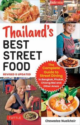 Thailand's Best Street Food: The Complete Guide to Streetside Dining in Bangkok, Phuket, Chiang Mai and Other Areas (Revised & Updated) - Chawadee Nualkhair