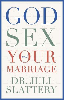 God, Sex, and Your Marriage - Juli Slattery